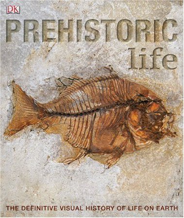 Prehistoric Life, The Definitive Visual History of Life on Earth